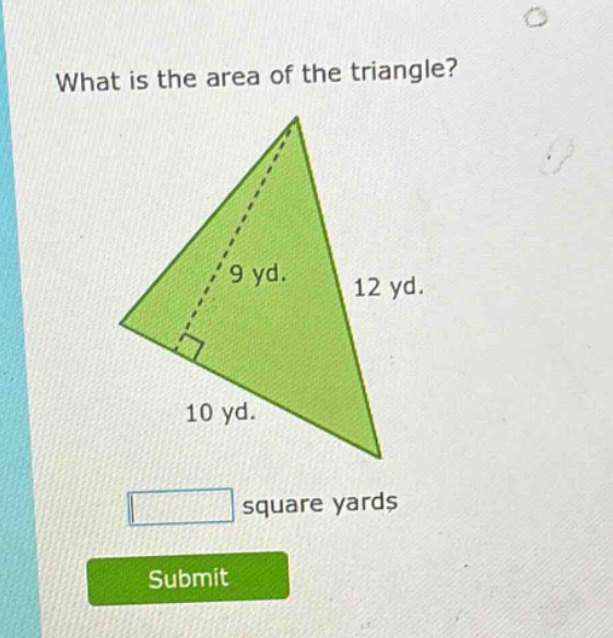 what is the area of the triangle? 9 yd. 12 yd. 10 yd. square yards subm…