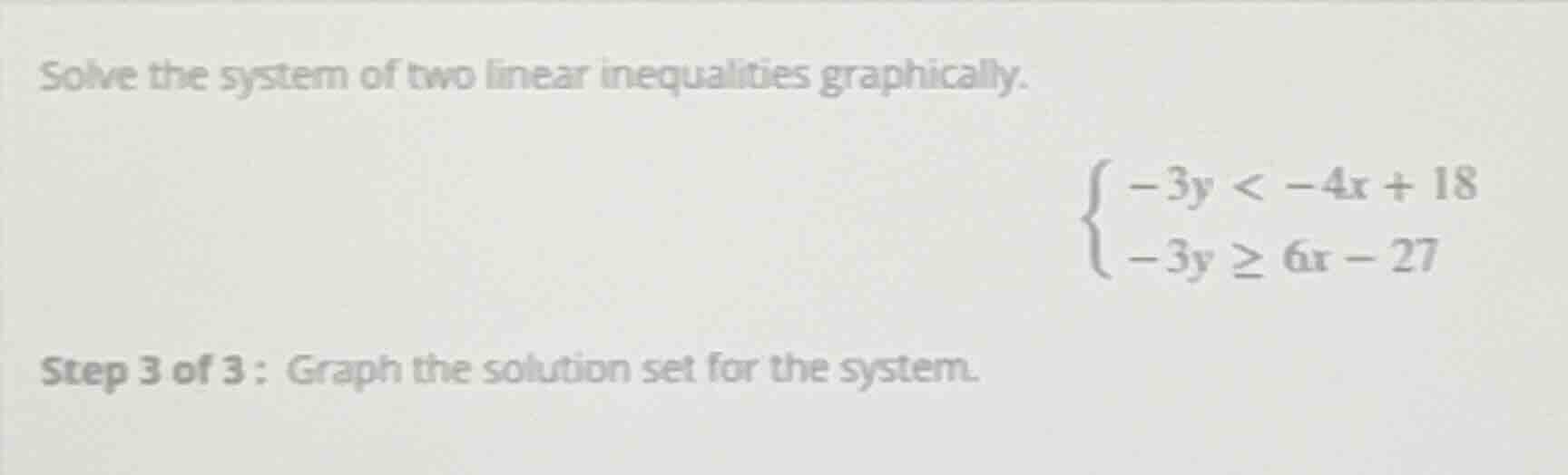 solve the system of two linear inequalities graphically.\\begin{cases}-…