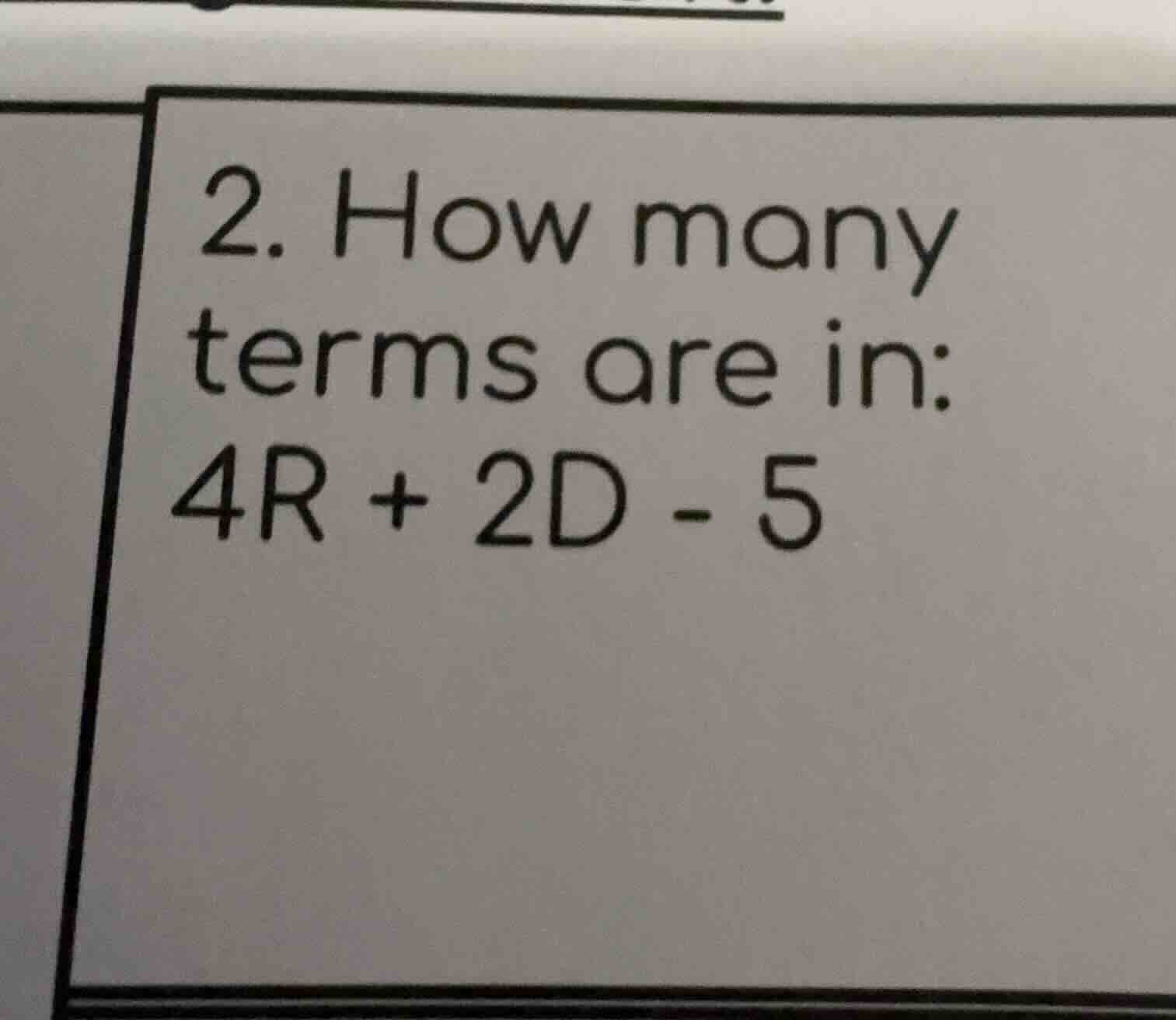 2. how many terms are in: 4r + 2d - 5