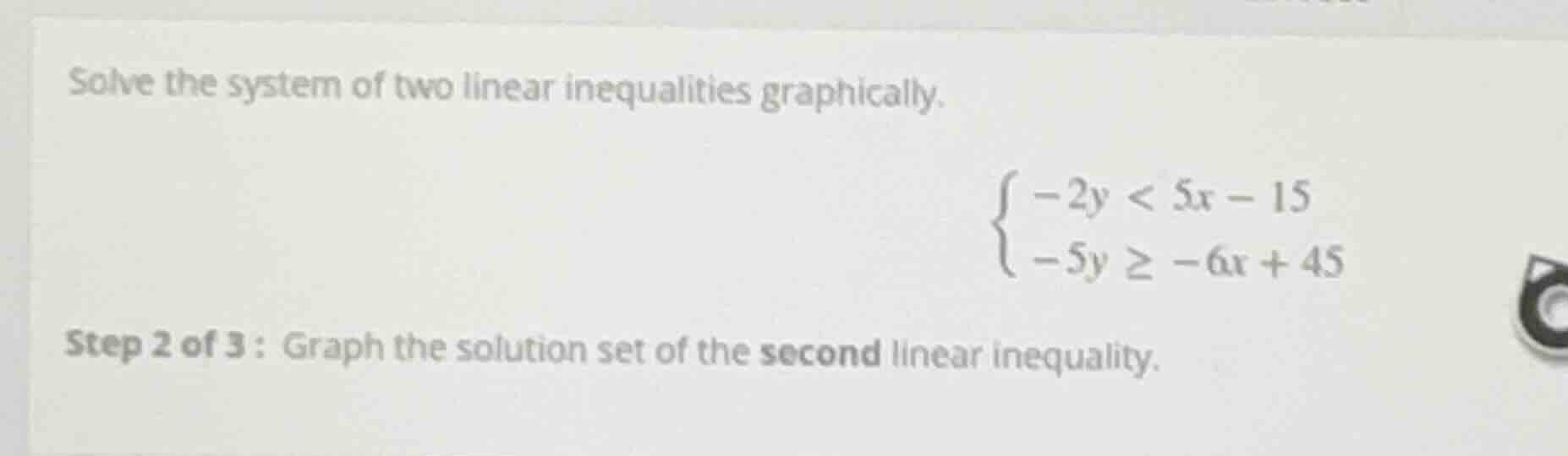 solve the system of two linear inequalities graphically.\\begin{cases}-…