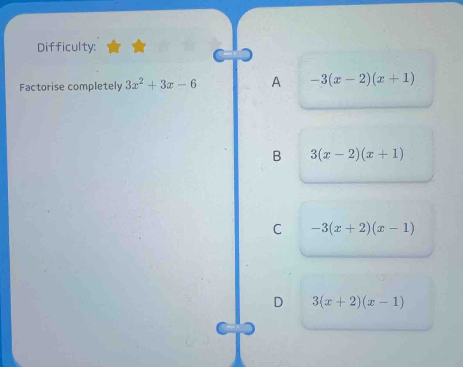 difficulty: factorise completely $3x^2 + 3x - 6$ a $-3(x - 2)(x + 1)$ b…