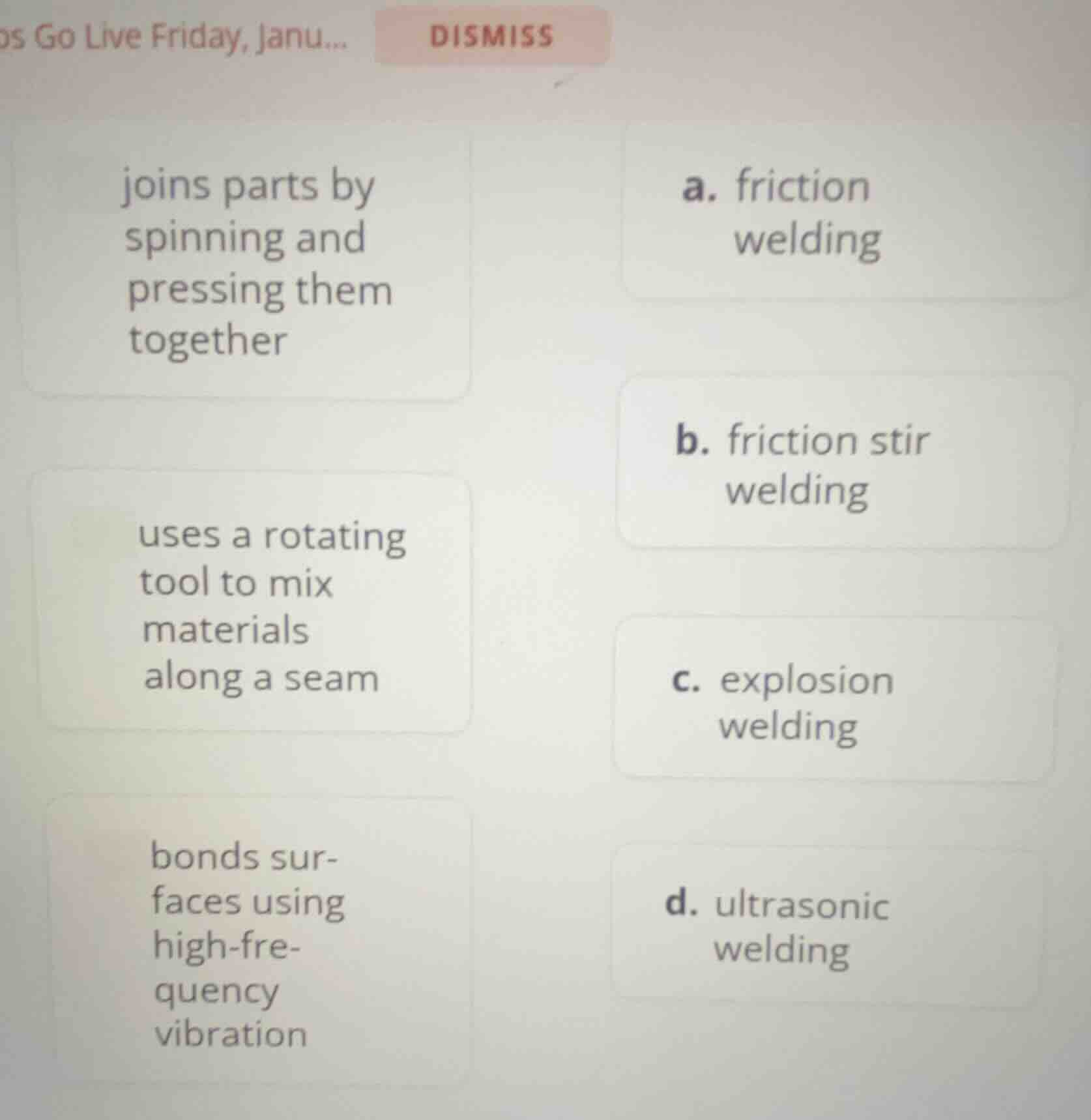 joins parts by spinning and pressing them together a. friction welding …