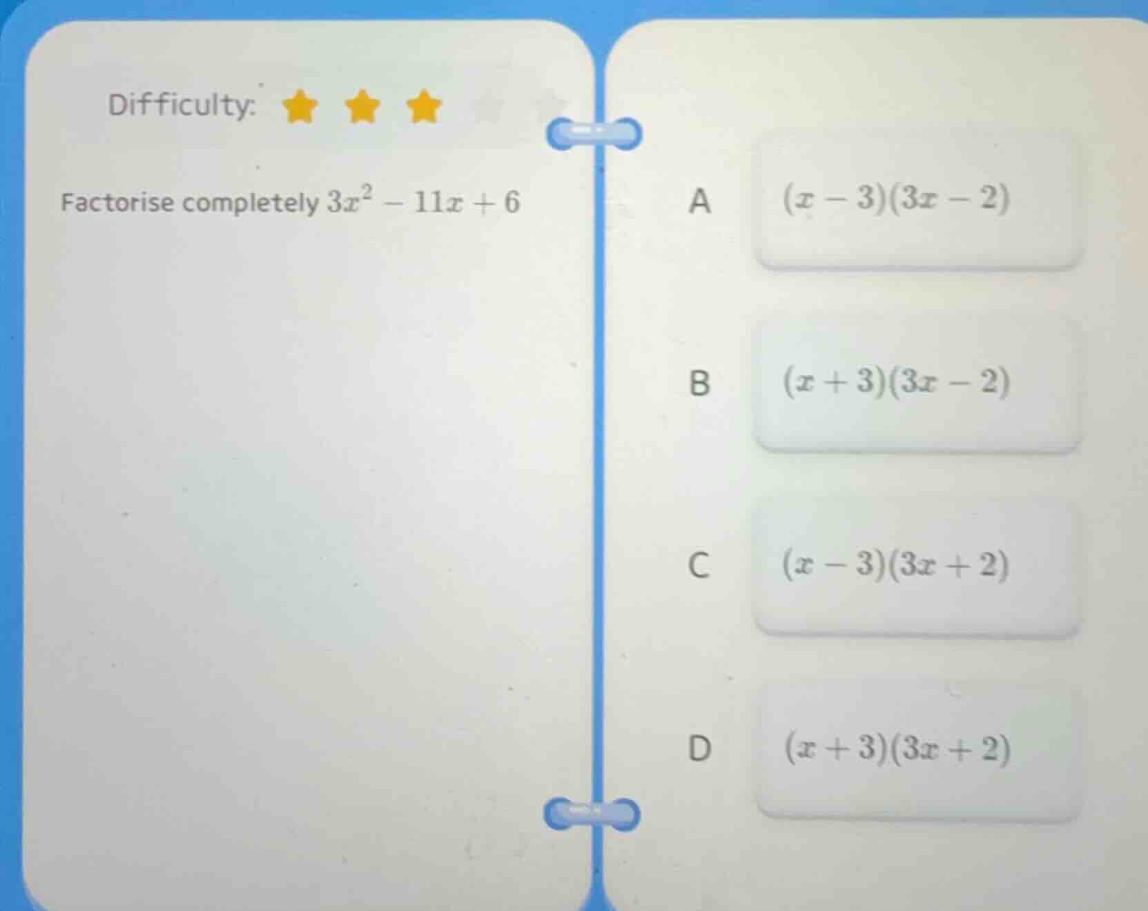difficulty: ★★★ factorise completely $3x^2 - 11x + 6$ a $(x - 3)(3x - 2…