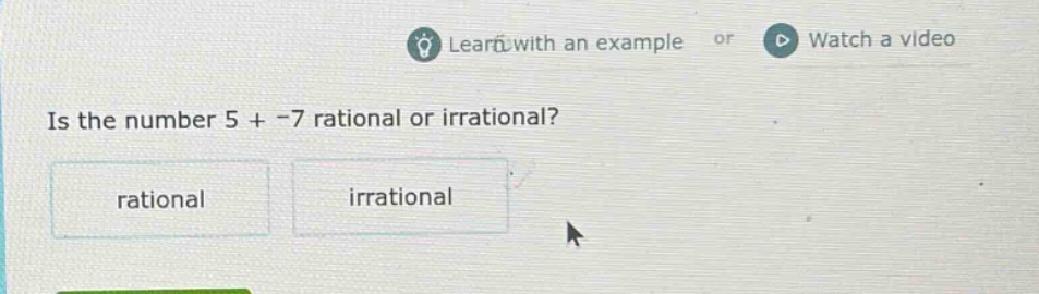 is the number 5 + -7 rational or irrational? rational irrational