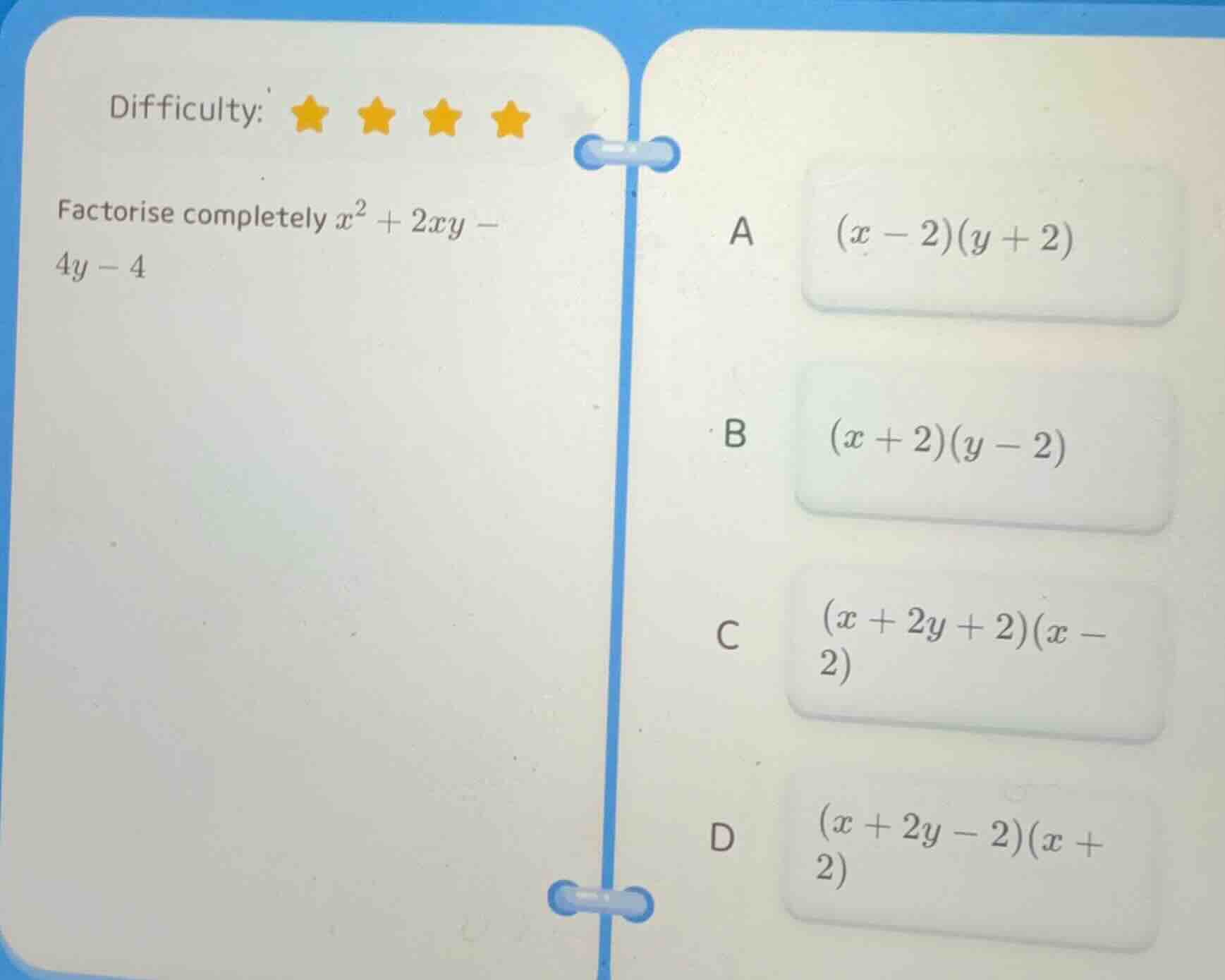 difficulty: ★★★★ factorise completely $x^2 + 2xy - 4y - 4$ a $(x - 2)(y…