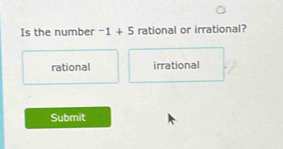 is the number -1 + 5 rational or irrational? rational irrational submit