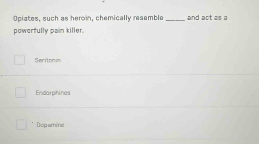 opiates, such as heroin, chemically resemble ______ and act as a powerf…