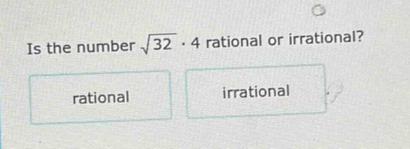 is the number \\(\\sqrt{32} \\cdot 4\\) rational or irrational? \ \\box…
