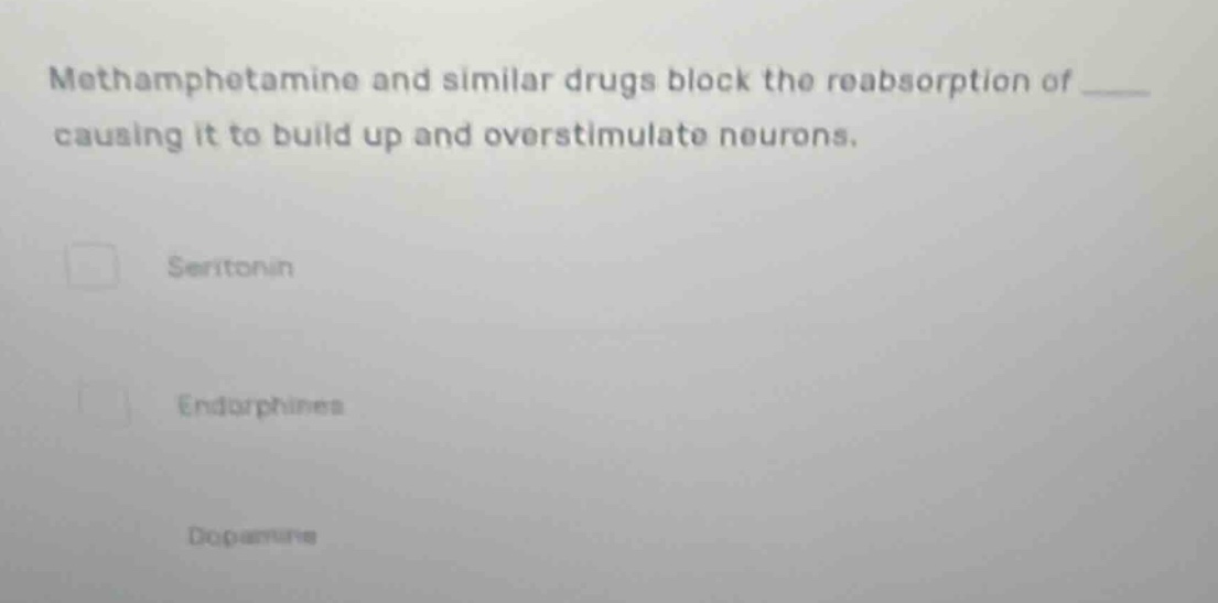 methamphetamine and similar drugs block the reabsorption of ____ causin…