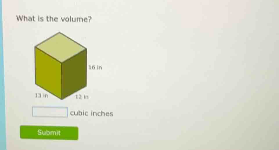 what is the volume? 16 in 13 in 12 in cubic inches submit