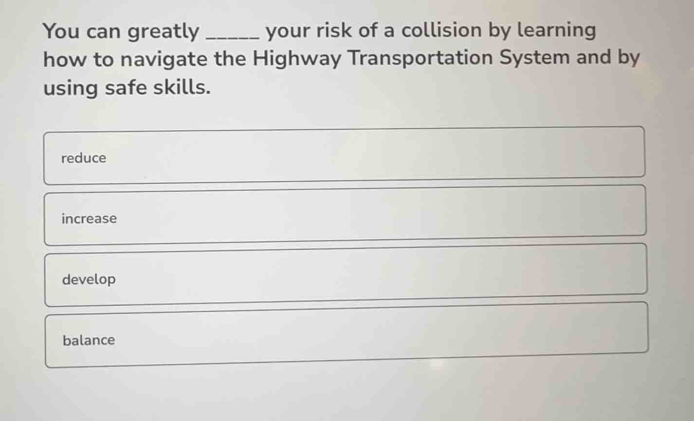 you can greatly ______ your risk of a collision by learning how to navi…