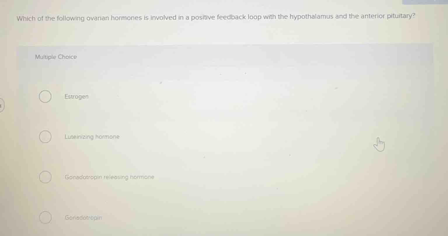 which of the following ovarian hormones is involved in a positive feedb…