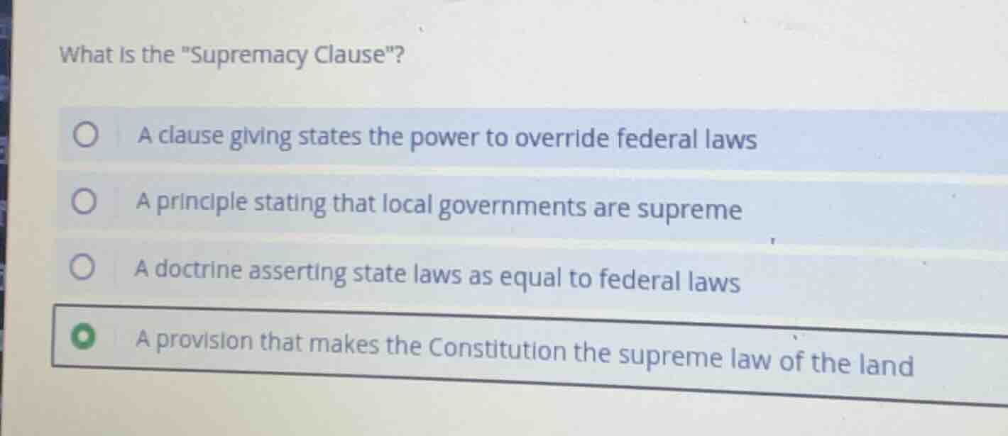 what is the \supremacy clause\? a clause giving states the power to ove…