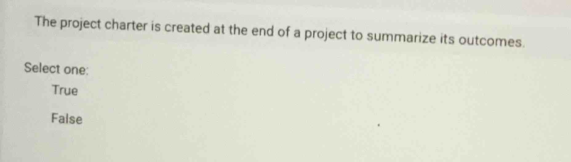 the project charter is created at the end of a project to summarize its…