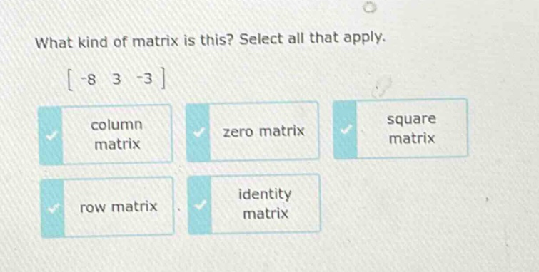 what kind of matrix is this? select all that apply. -8 3 -3 column matr…