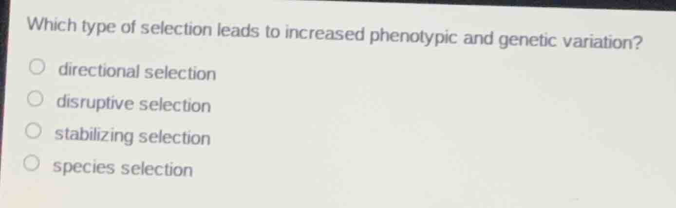 which type of selection leads to increased phenotypic and genetic varia…