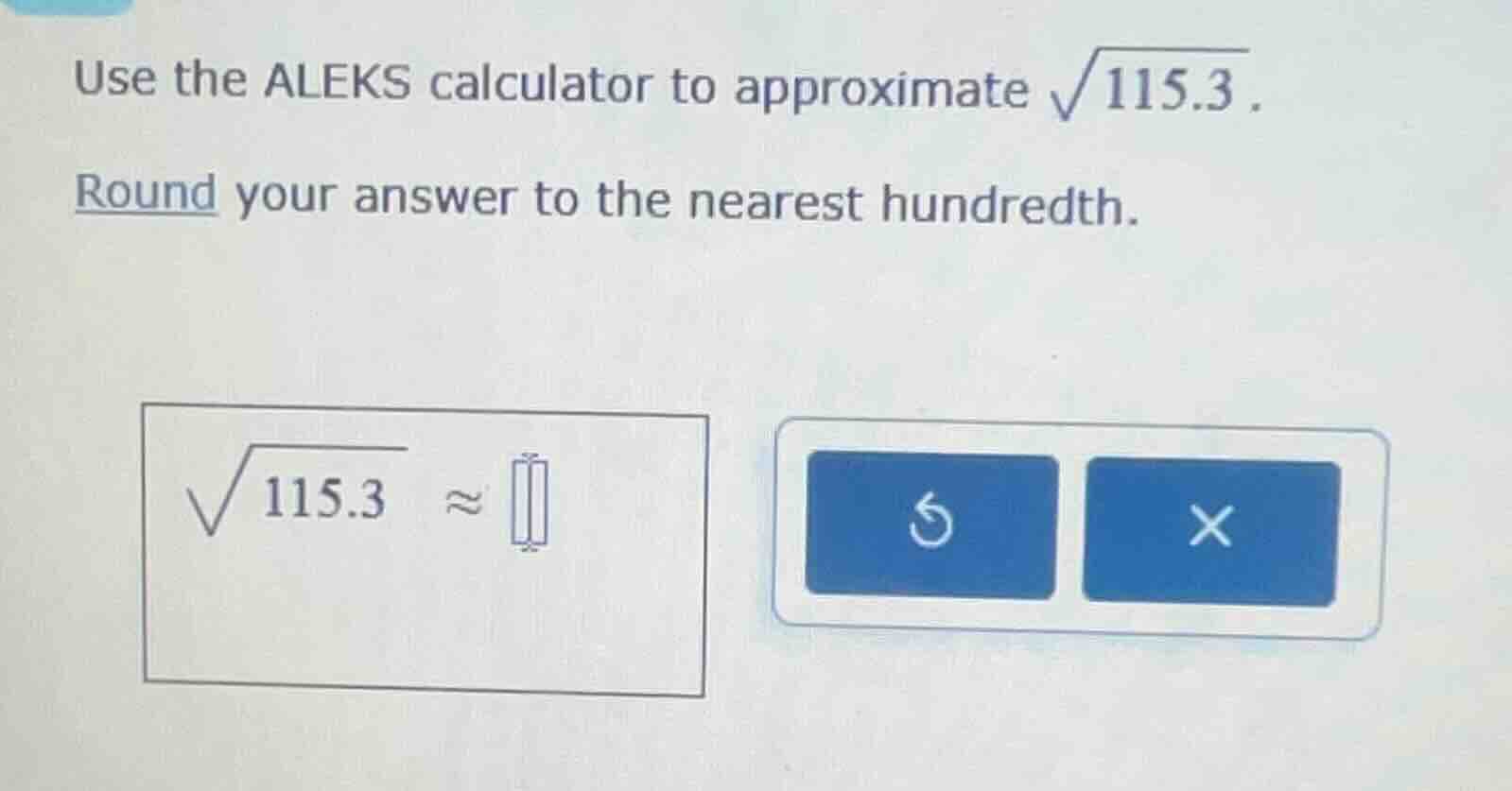 use the aleks calculator to approximate \\(\\sqrt{115.3}\\). round your…