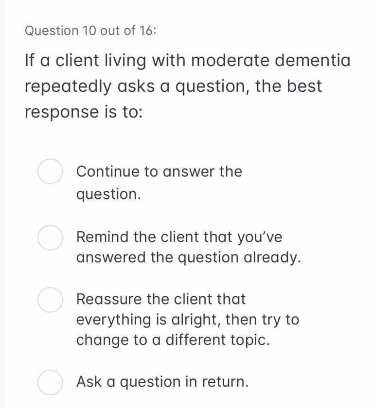 question 10 out of 16: if a client living with moderate dementia repeat…
