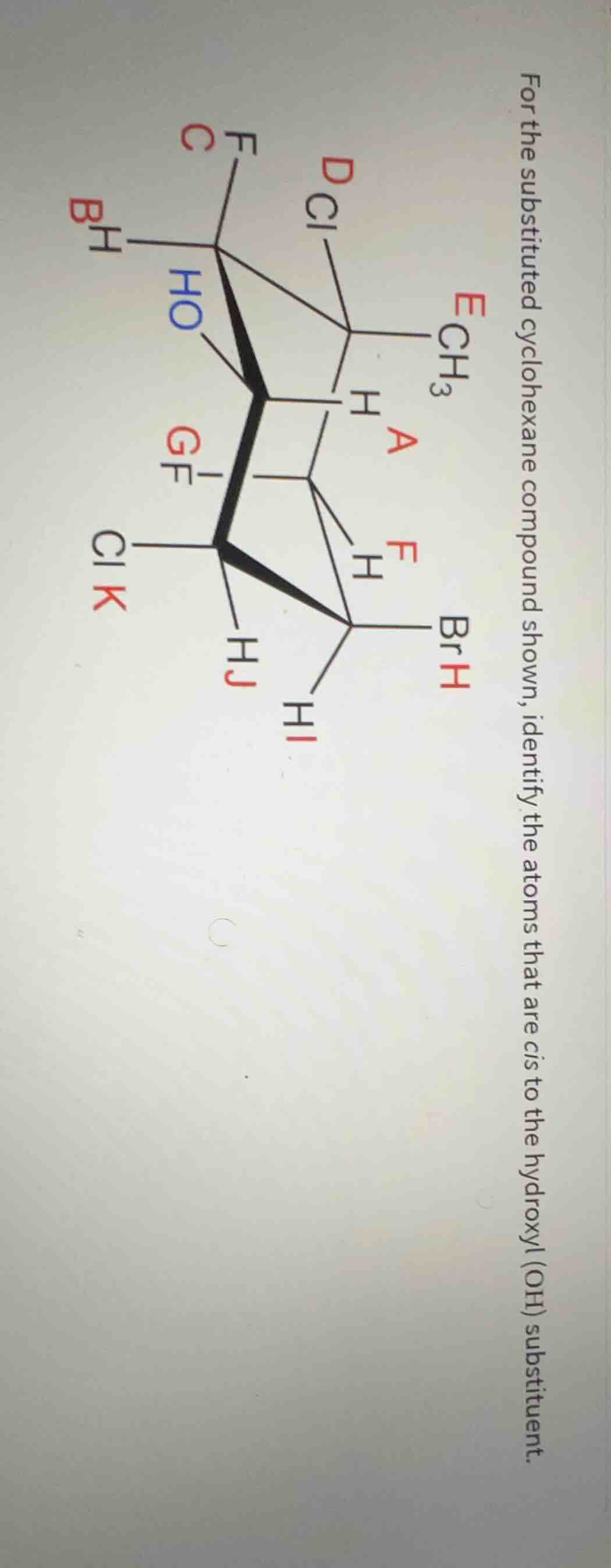 for the substituted cyclohexane compound shown, identify the atoms that…