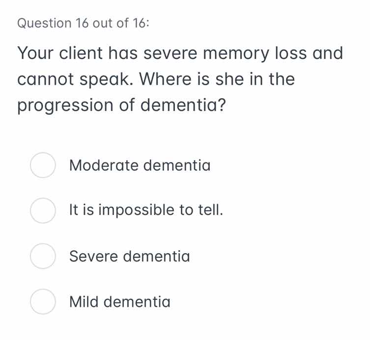 question 16 out of 16: your client has severe memory loss and cannot sp…