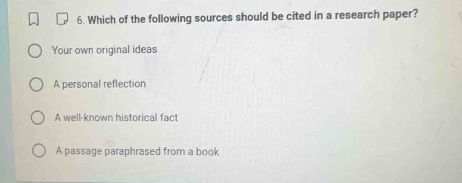 6. which of the following sources should be cited in a research paper? …