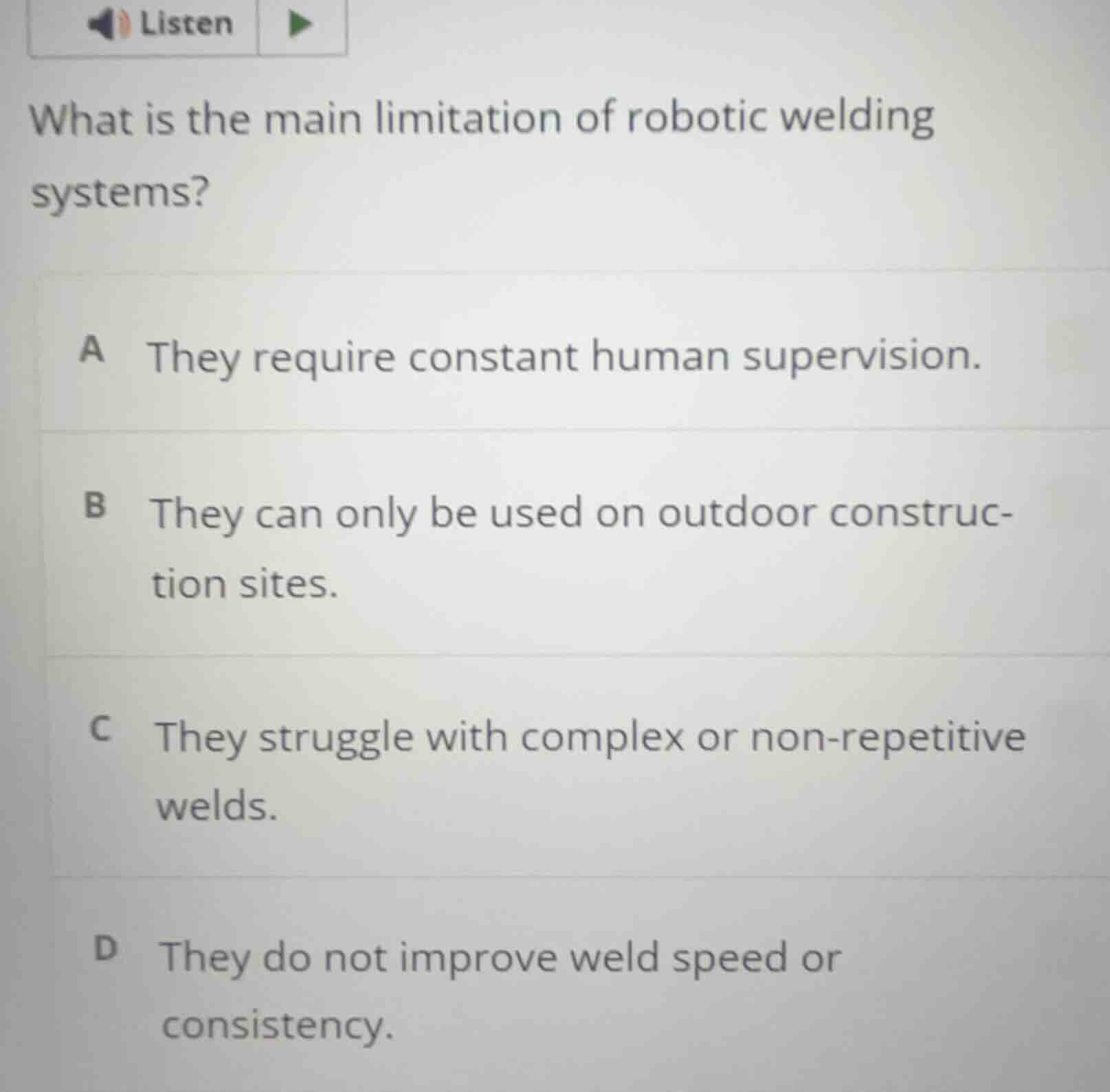 what is the main limitation of robotic welding systems? a they require …