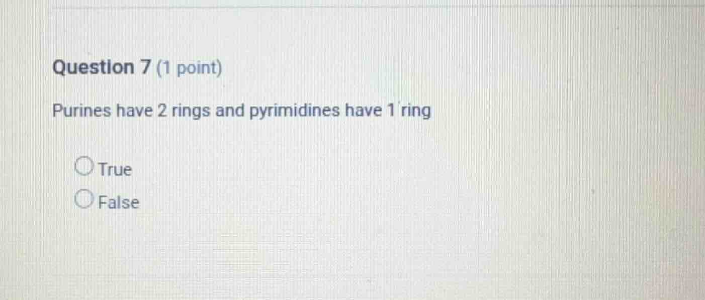 question 7 (1 point) purines have 2 rings and pyrimidines have 1 ring t…