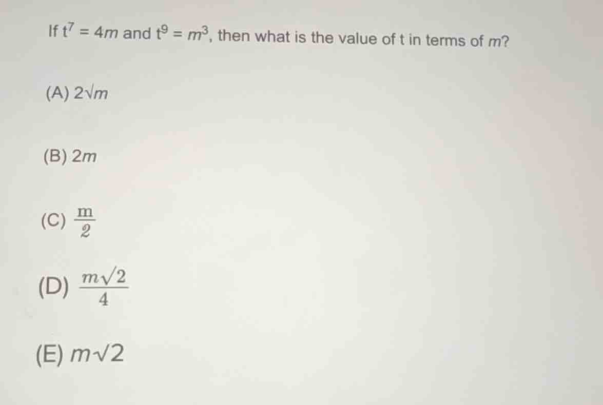 if ( t^7 = 4m ) and ( t^9 = m^3 ), then what is the value of ( t ) in t…