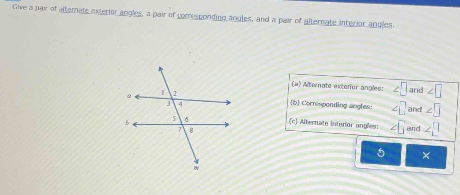 give a pair of alternate exterior angles, a pair of corresponding angle…