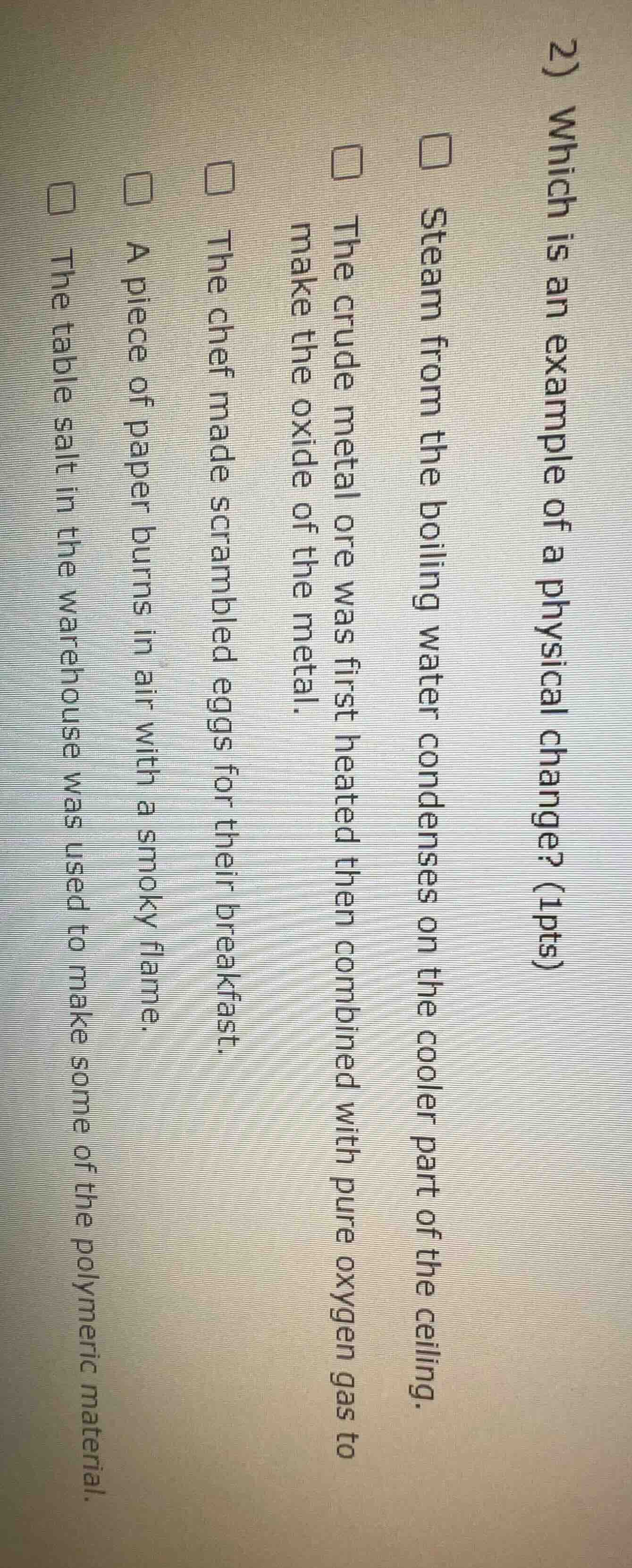 2) which is an example of a physical change? (1pts) □ steam from the bo…