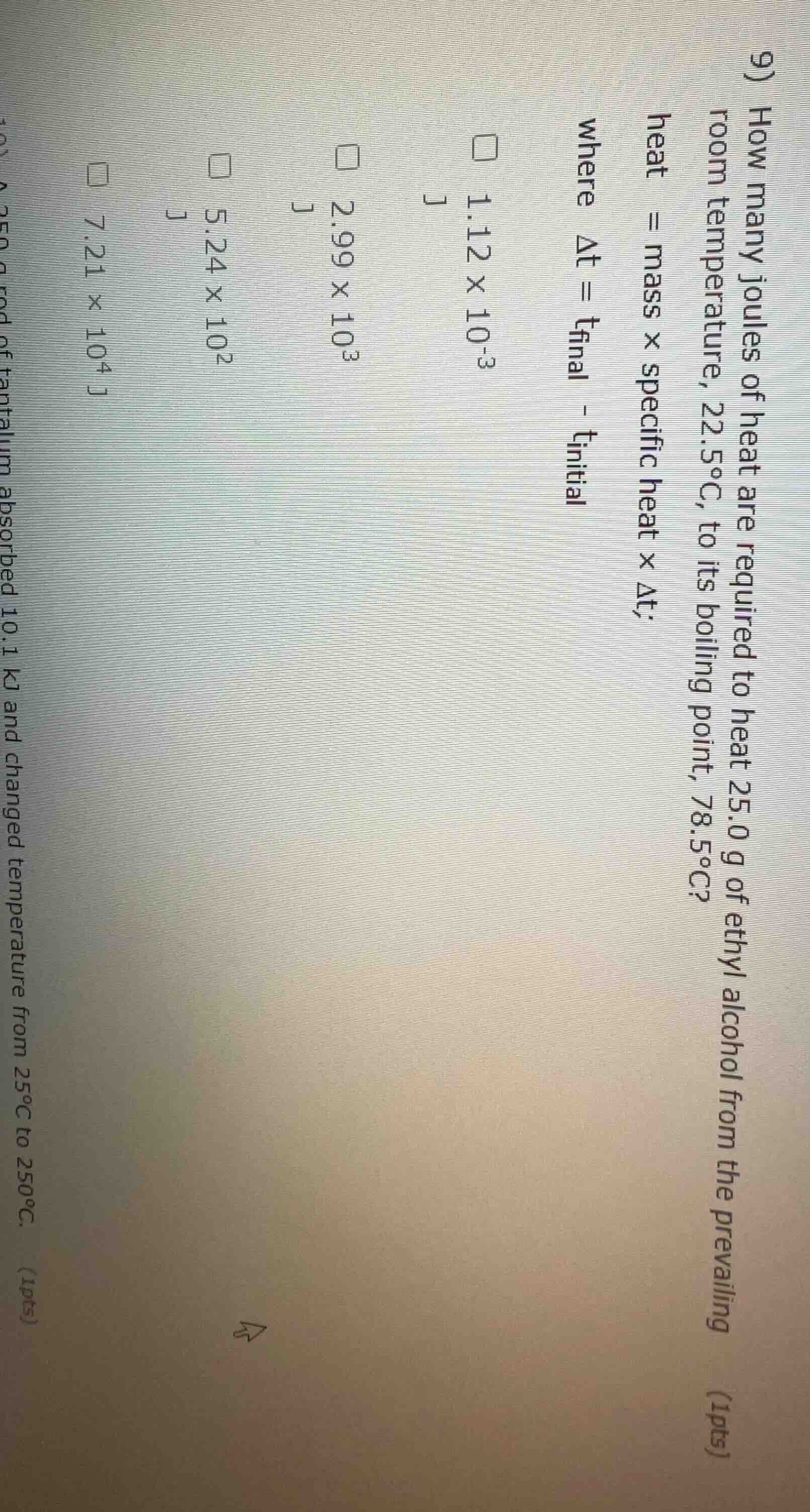 9) how many joules of heat are required to heat 25.0 g of ethyl alcohol…