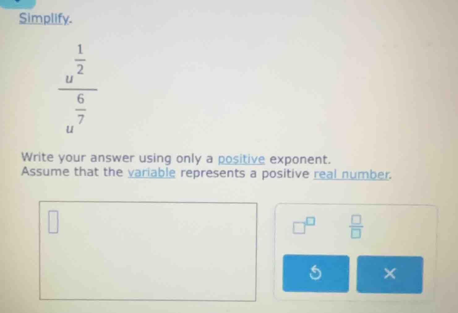 simplify. \\(\\frac{u^{\\frac{1}{2}}}{u^{\\frac{6}{7}}}\\) write your a…