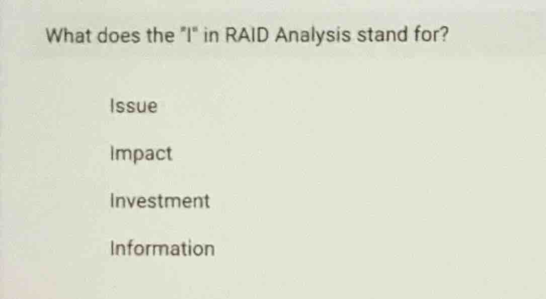 what does the \i\ in raid analysis stand for? issue impact investment i…