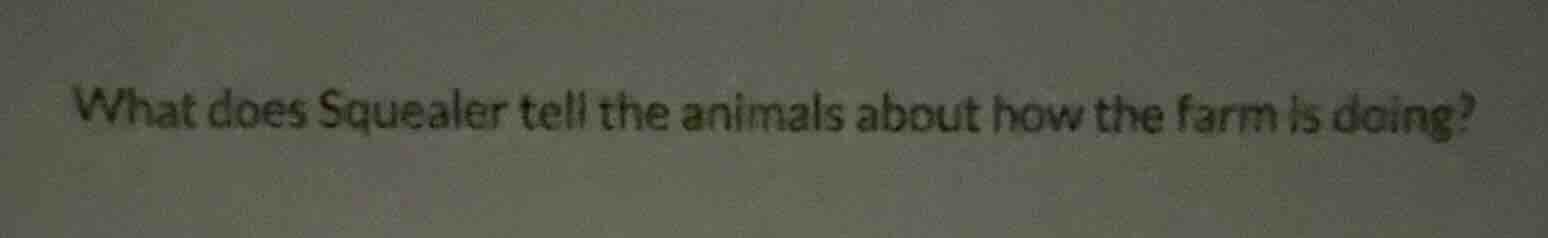 what does squealer tell the animals about how the farm is doing?