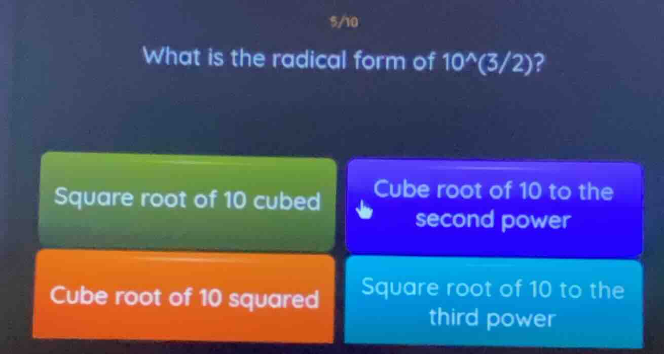 what is the radical form of 10^(3/2)? square root of 10 cubed cube root…