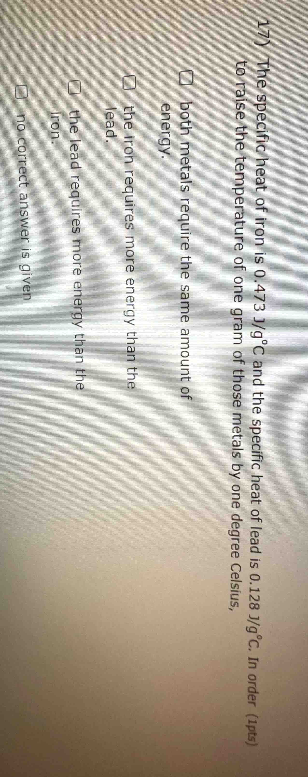17) the specific heat of iron is 0.473 j/g°c and the specific heat of l…