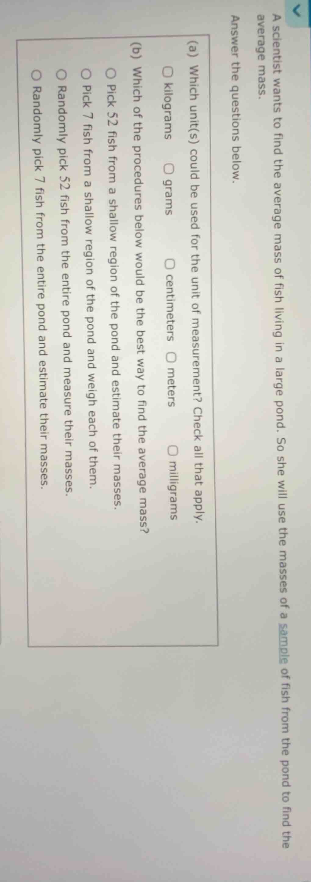 a scientist wants to find the average mass of fish living in a large po…