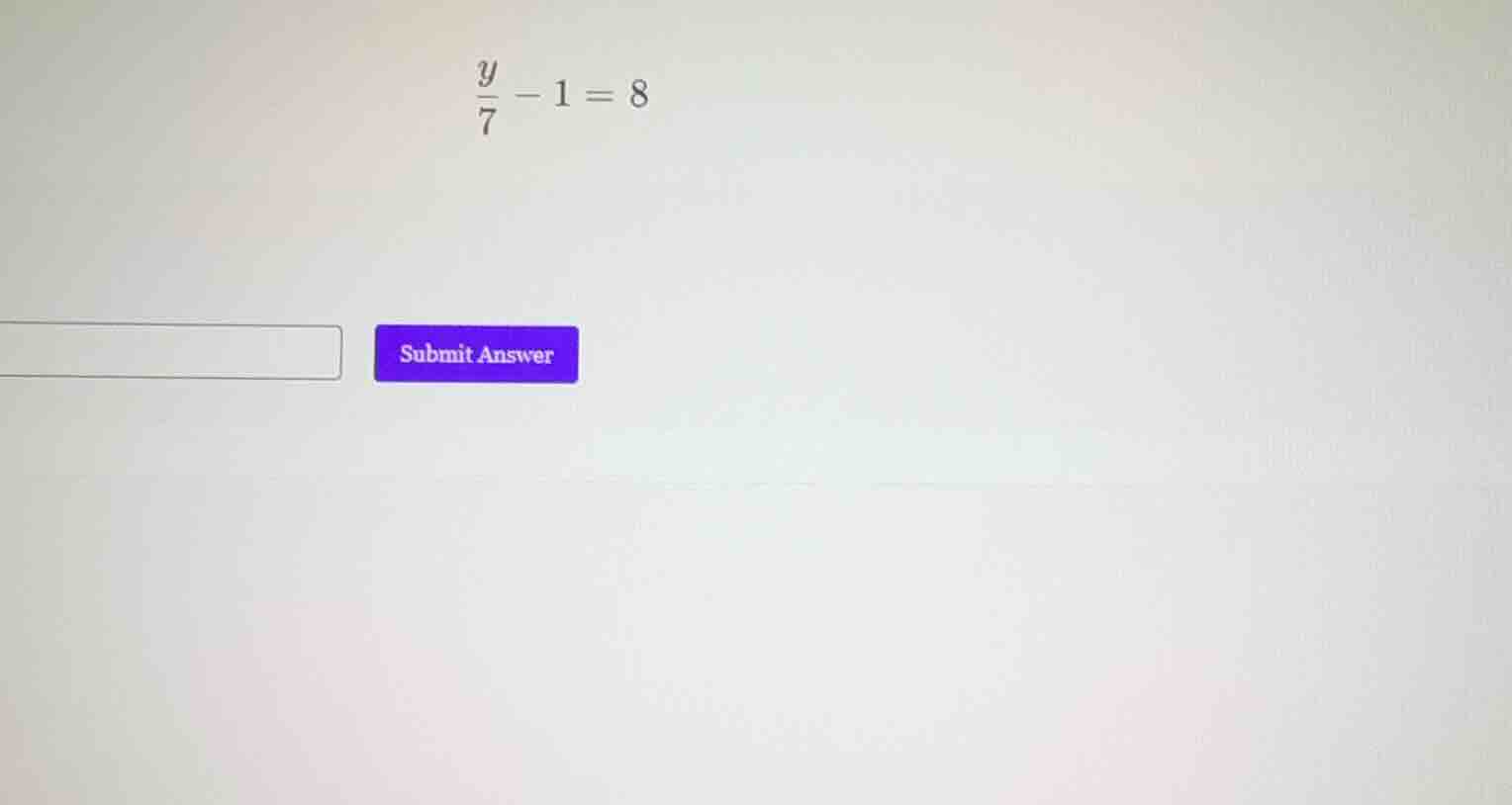 $\\frac{y}{7}-1 = 8$