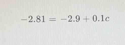 -2.81 = -2.9 + 0.1c