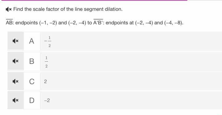 find the scale factor of the line segment dilation. \\(overline{ab}\\):…