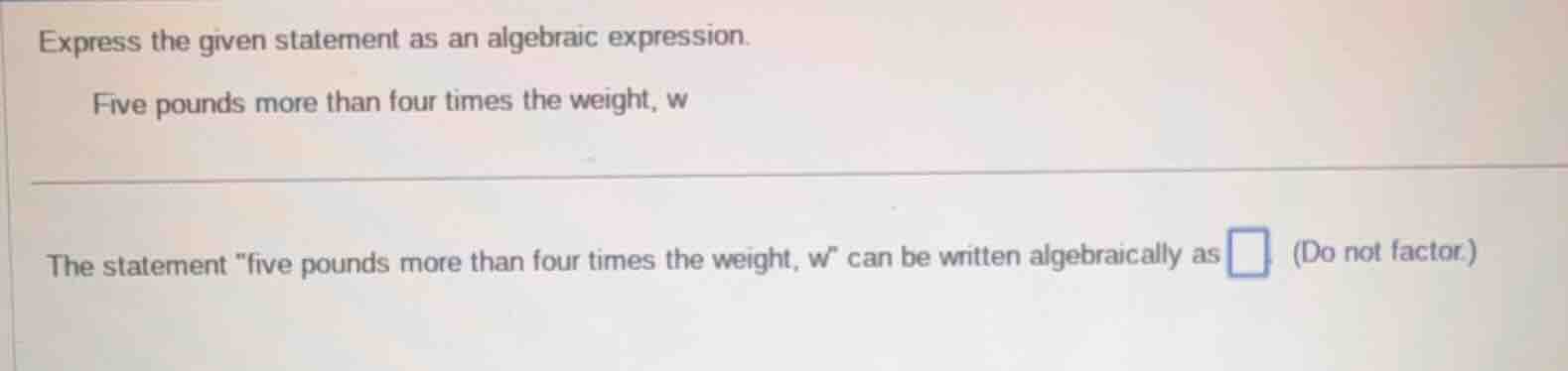 express the given statement as an algebraic expression. five pounds mor…