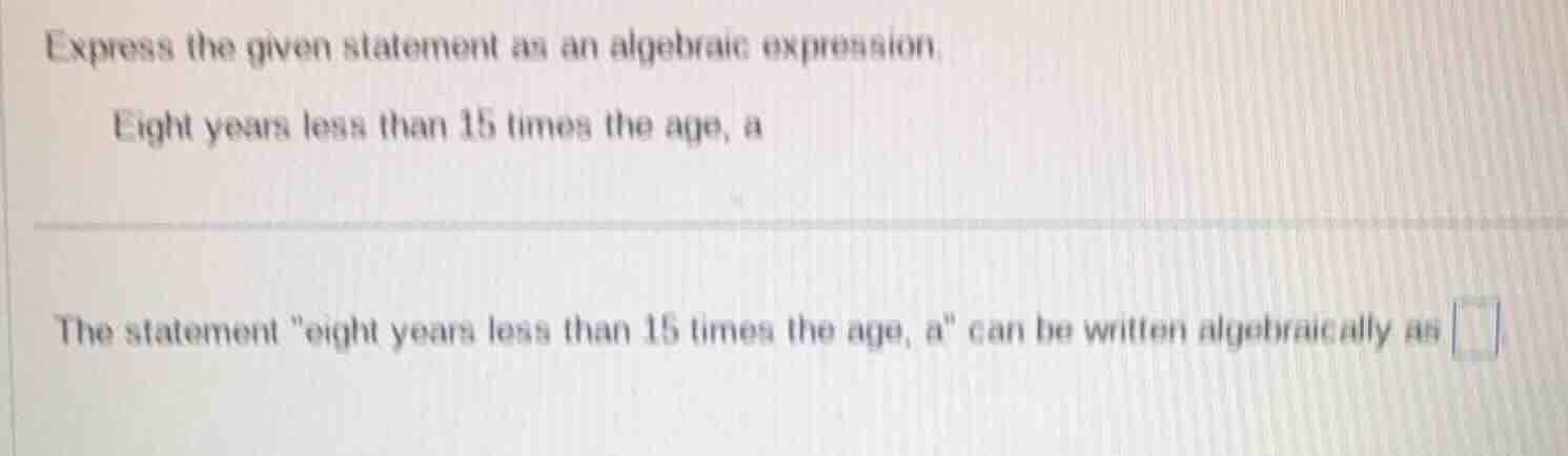 express the given statement as an algebraic expression. eight years les…
