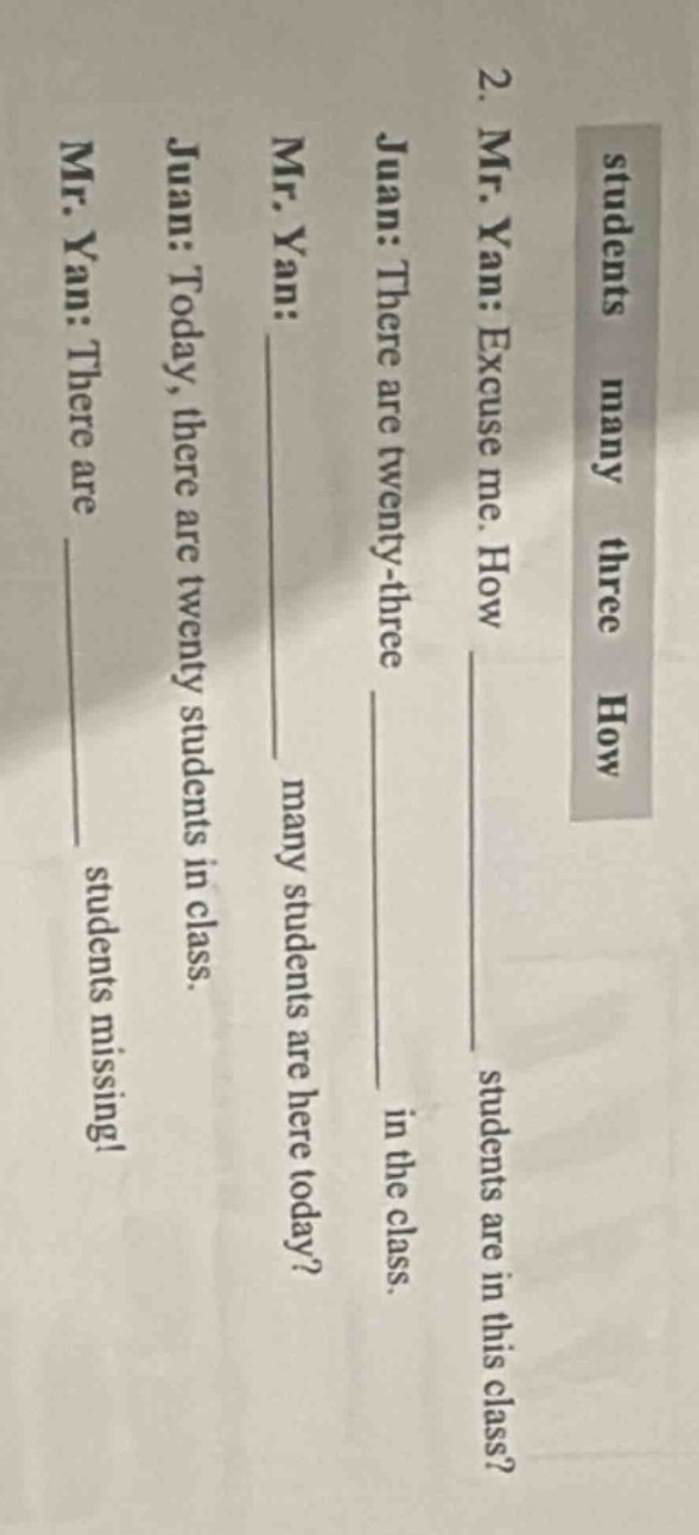 students many three how 2. mr. yan: excuse me. how ____ students are in…
