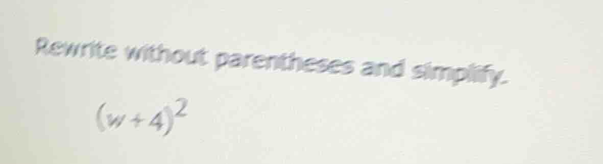 rewrite without parentheses and simplify. $(w + 4)^2$