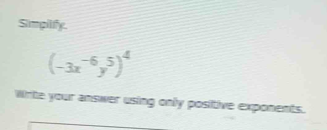 simplify. $\\left(-3x^{-6}y^{5}\ ight)^{4}$ write your answer using onl…