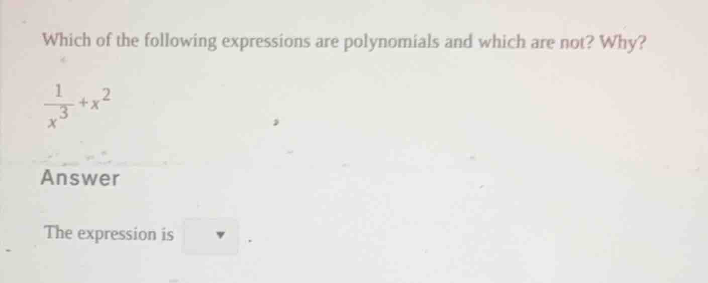 which of the following expressions are polynomials and which are not? w…