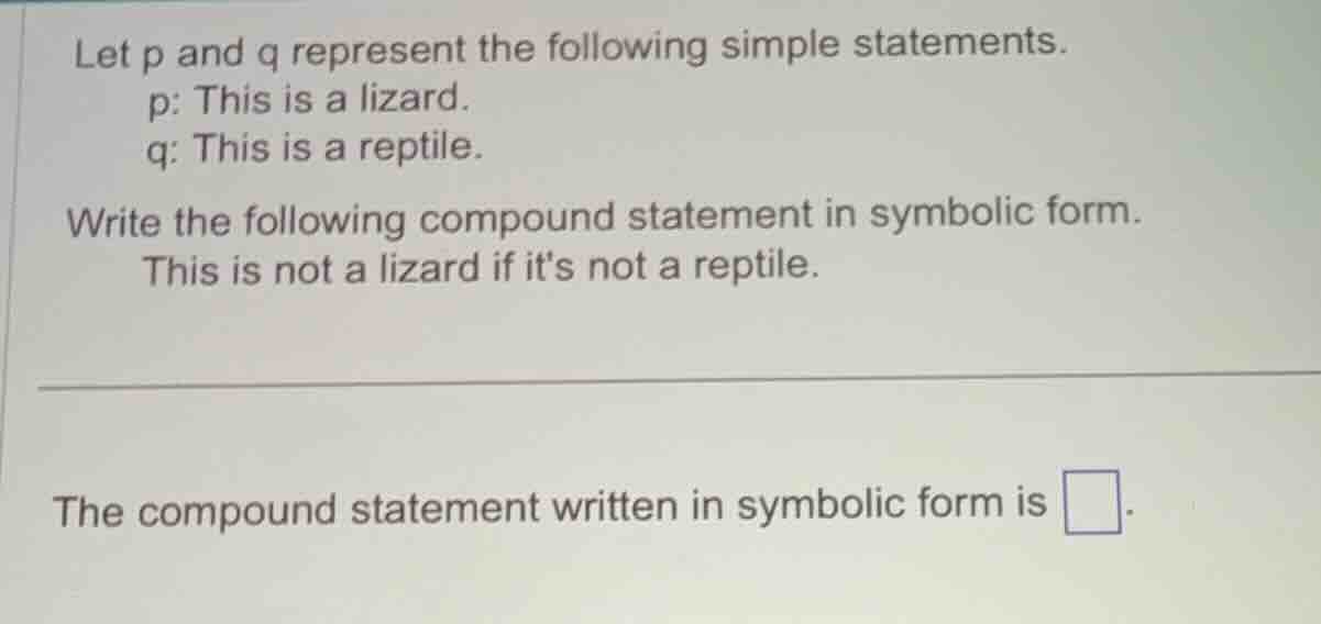 let p and q represent the following simple statements. p: this is a liz…