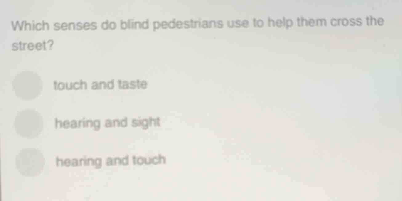 which senses do blind pedestrians use to help them cross the street? to…