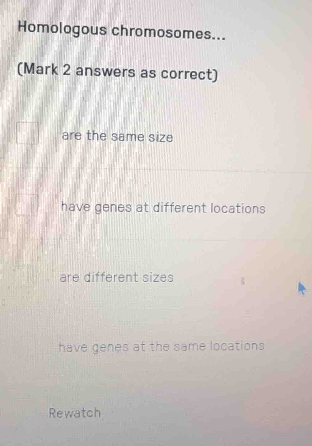homologous chromosomes...(mark 2 answers as correct)are the same sizeha…