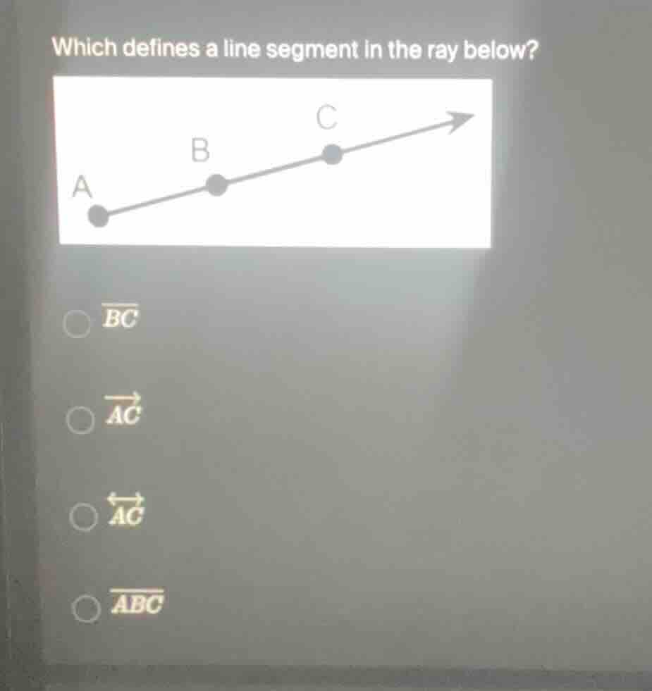 which defines a line segment in the ray below? options: \\(\\overline{b…